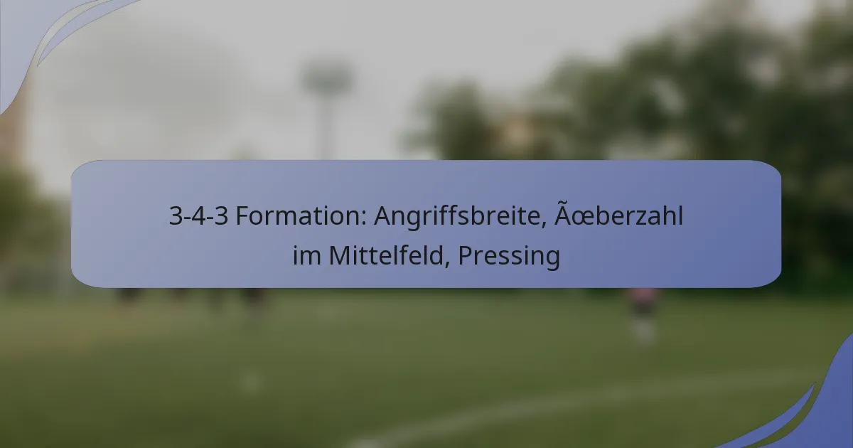 3-4-3 Formation: Angriffsbreite, Überzahl im Mittelfeld, Pressing