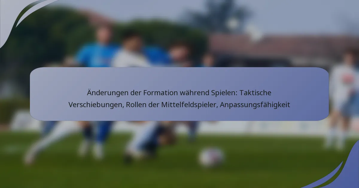 Änderungen der Formation während Spielen: Taktische Verschiebungen, Rollen der Mittelfeldspieler, Anpassungsfähigkeit