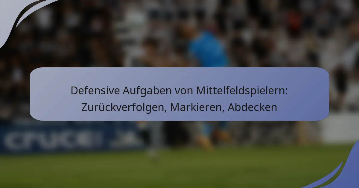 Defensive Aufgaben von Mittelfeldspielern: Zurückverfolgen, Markieren, Abdecken