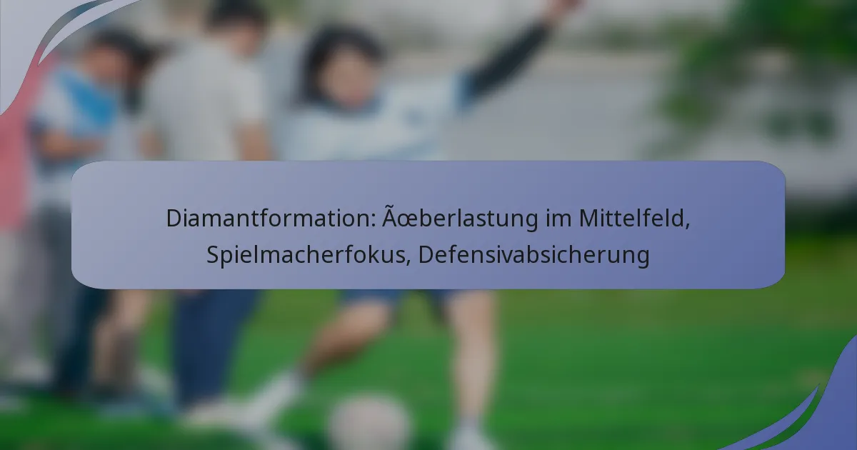 Diamantformation: Überlastung im Mittelfeld, Spielmacherfokus, Defensivabsicherung