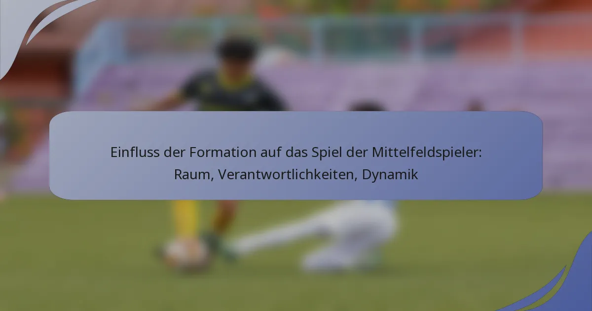Einfluss der Formation auf das Spiel der Mittelfeldspieler: Raum, Verantwortlichkeiten, Dynamik