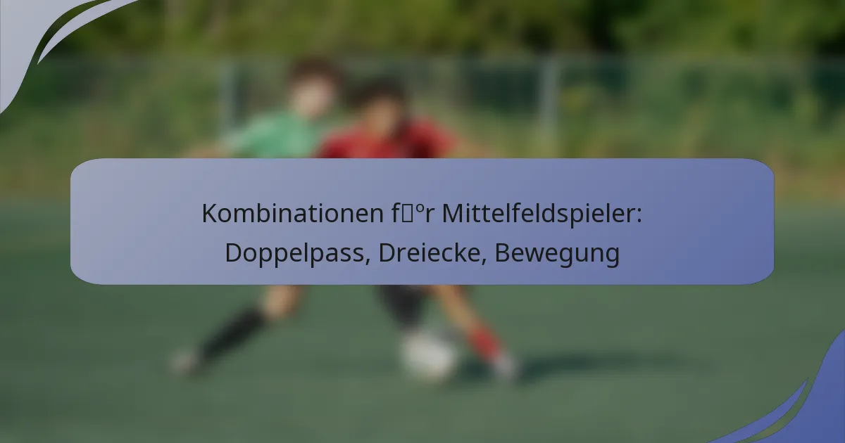 Kombinationen für Mittelfeldspieler: Doppelpass, Dreiecke, Bewegung
