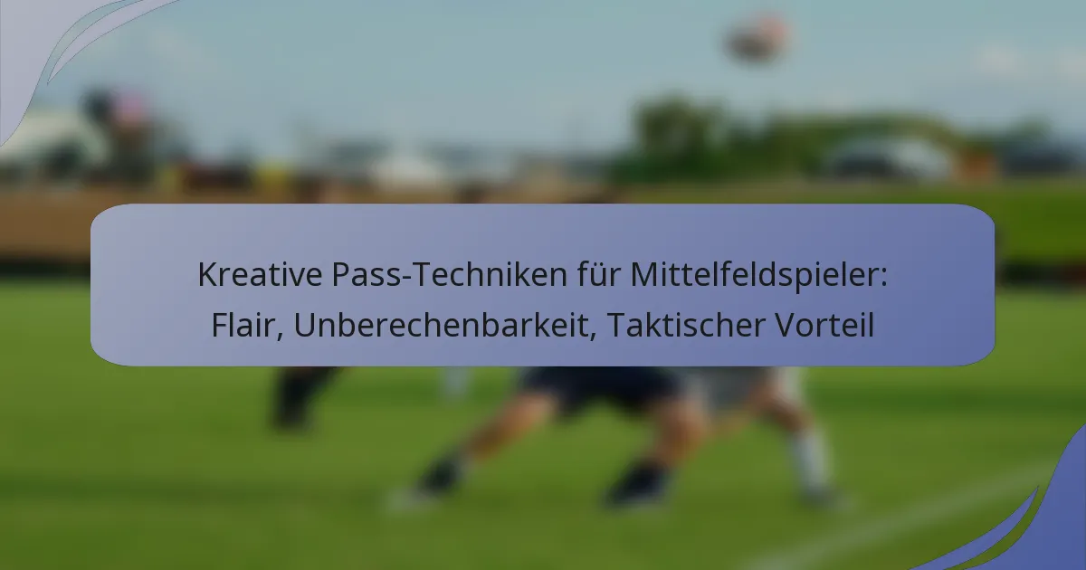 Kreative Pass-Techniken für Mittelfeldspieler: Flair, Unberechenbarkeit, Taktischer Vorteil