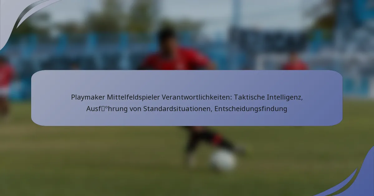 Playmaker Mittelfeldspieler Verantwortlichkeiten: Taktische Intelligenz, Ausführung von Standardsituationen, Entscheidungsfindung