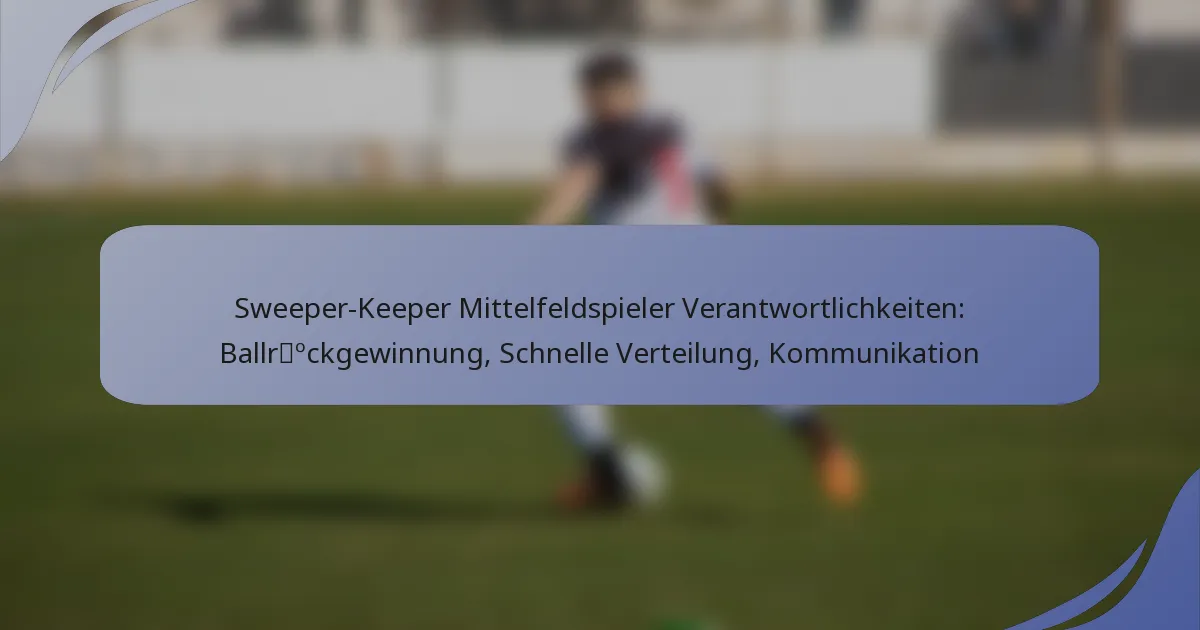 Sweeper-Keeper Mittelfeldspieler Verantwortlichkeiten: Ballrückgewinnung, Schnelle Verteilung, Kommunikation