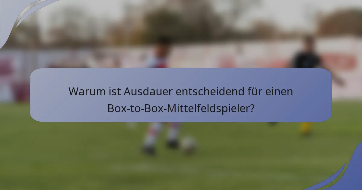 Warum ist Ausdauer entscheidend für einen Box-to-Box-Mittelfeldspieler?