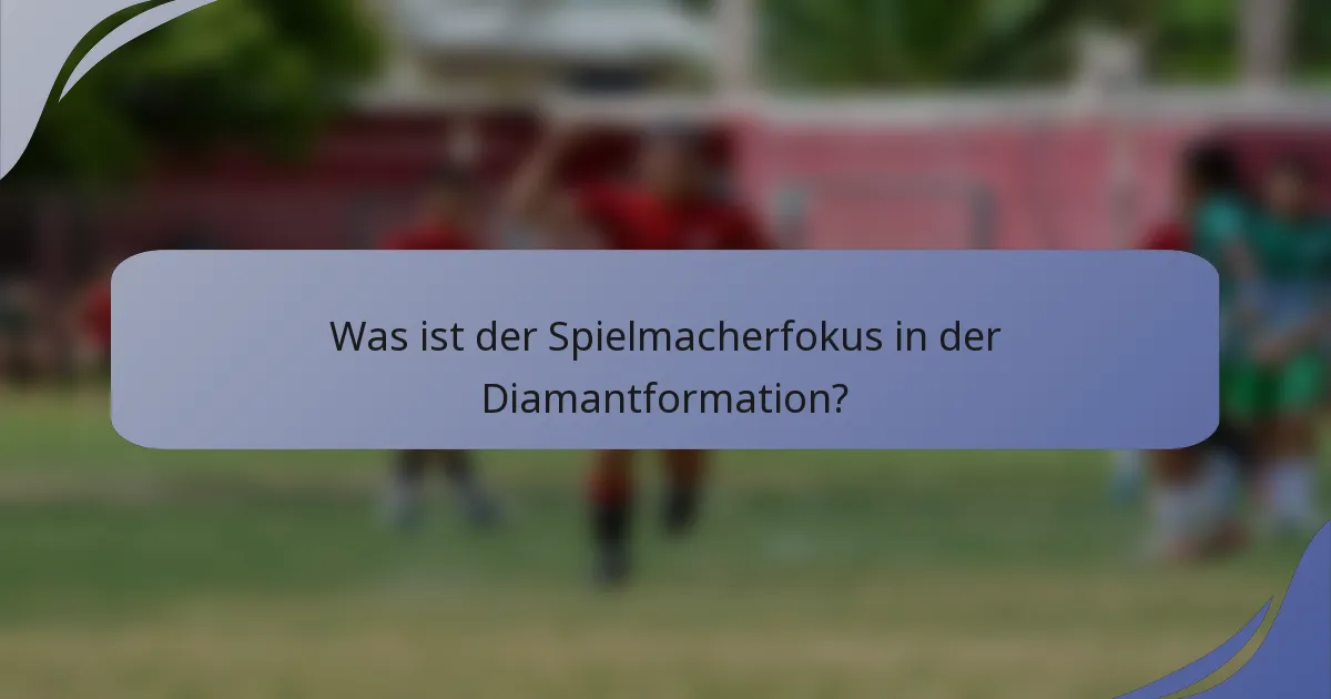 Was ist der Spielmacherfokus in der Diamantformation?