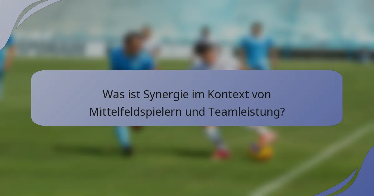 Was ist Synergie im Kontext von Mittelfeldspielern und Teamleistung?