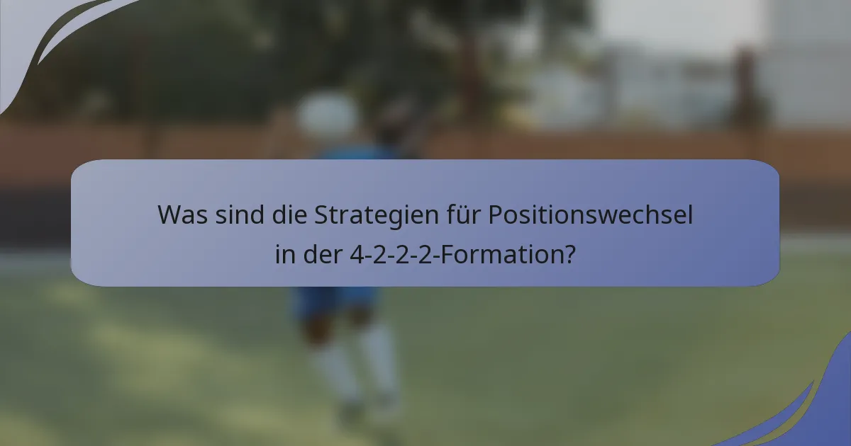 Was sind die Strategien für Positionswechsel in der 4-2-2-2-Formation?