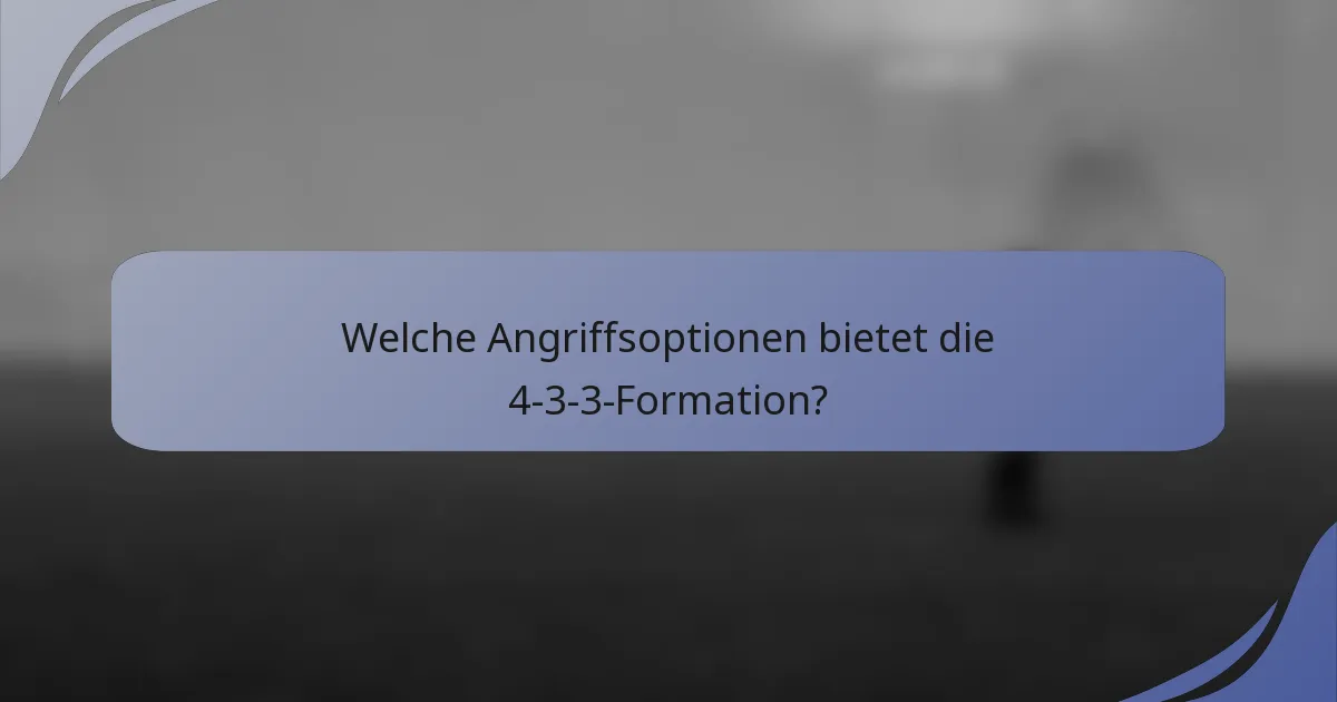 Welche Angriffsoptionen bietet die 4-3-3-Formation?