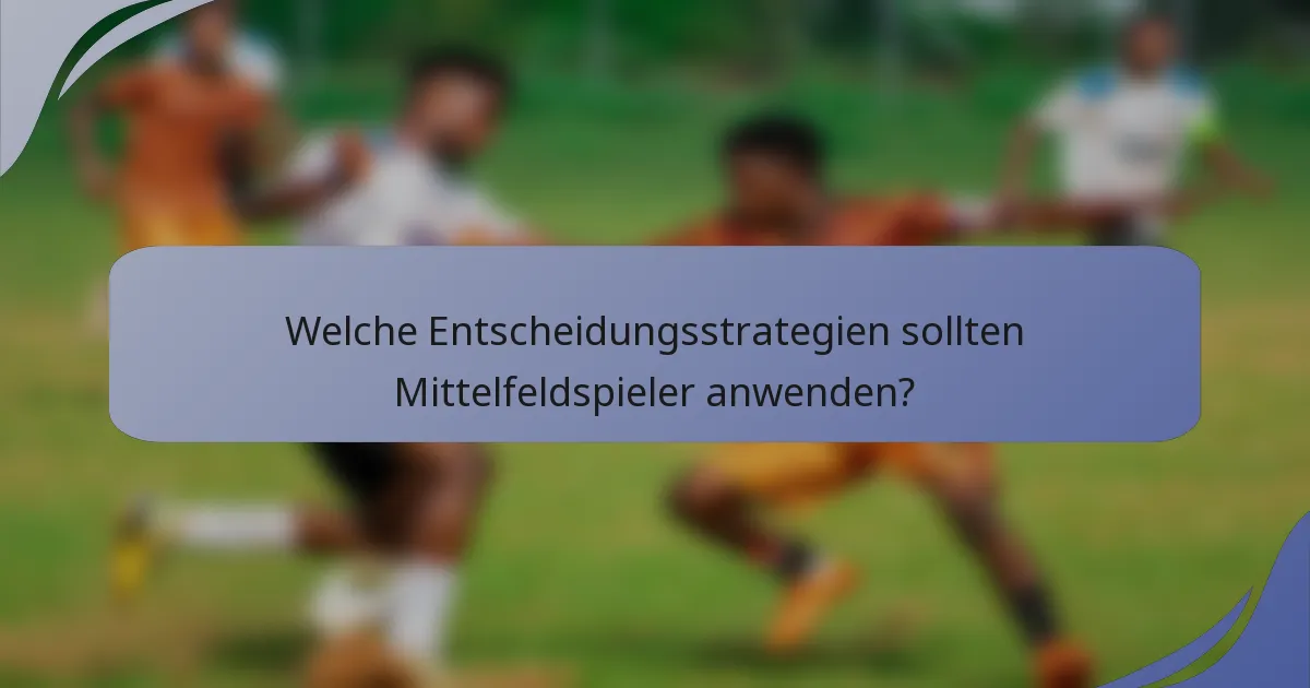 Welche Entscheidungsstrategien sollten Mittelfeldspieler anwenden?
