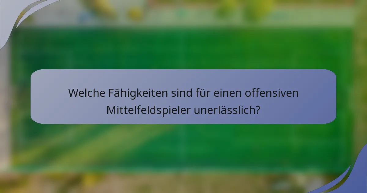 Welche Fähigkeiten sind für einen offensiven Mittelfeldspieler unerlässlich?