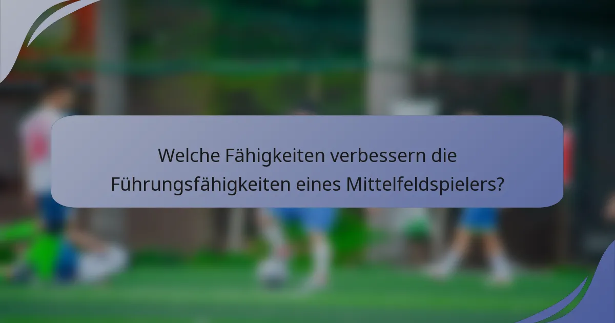 Welche Fähigkeiten verbessern die Führungsfähigkeiten eines Mittelfeldspielers?