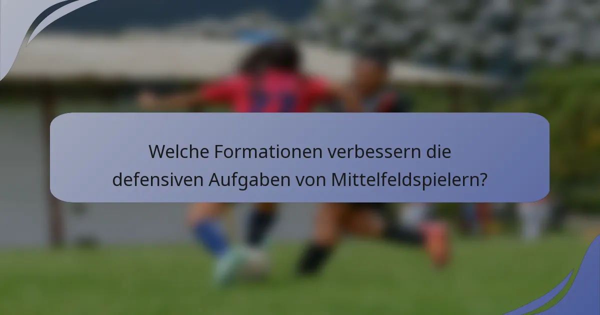 Welche Formationen verbessern die defensiven Aufgaben von Mittelfeldspielern?