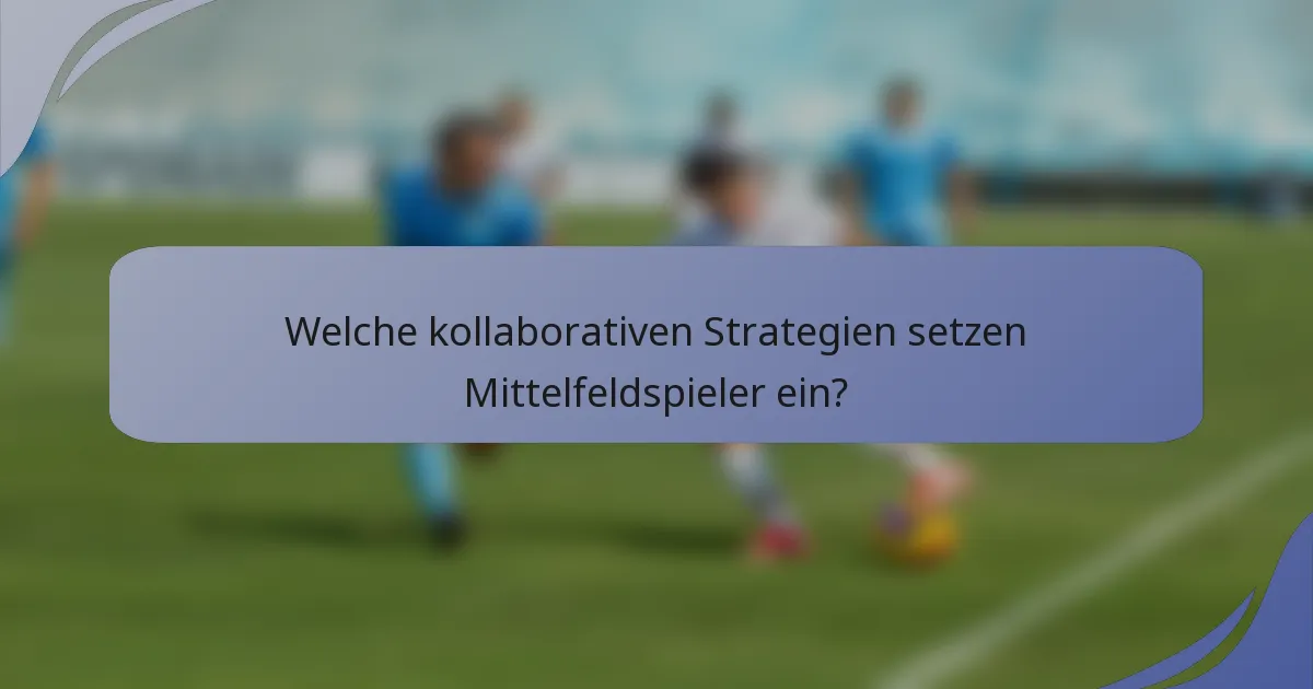 Welche kollaborativen Strategien setzen Mittelfeldspieler ein?