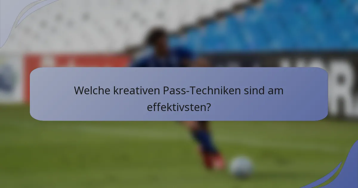 Welche kreativen Pass-Techniken sind am effektivsten?