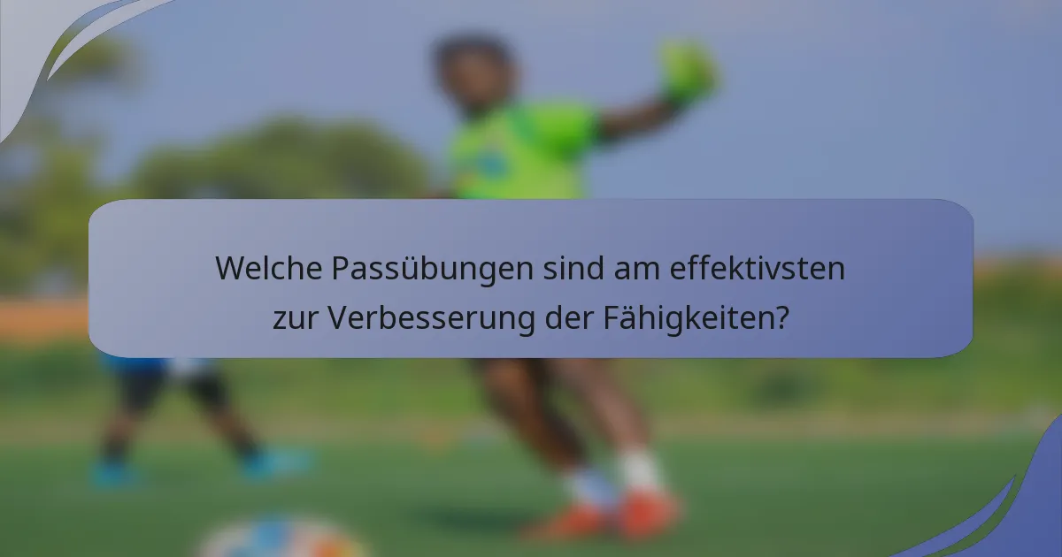 Welche Passübungen sind am effektivsten zur Verbesserung der Fähigkeiten?