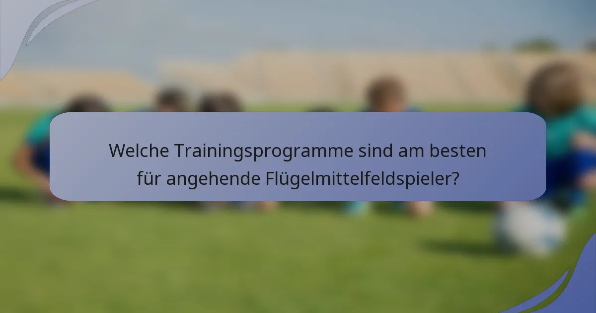 Welche Trainingsprogramme sind am besten für angehende Flügelmittelfeldspieler?