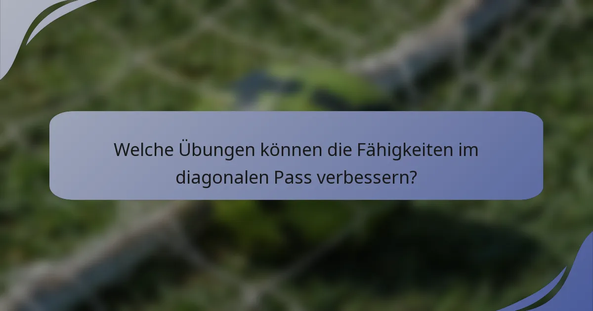 Welche Übungen können die Fähigkeiten im diagonalen Pass verbessern?