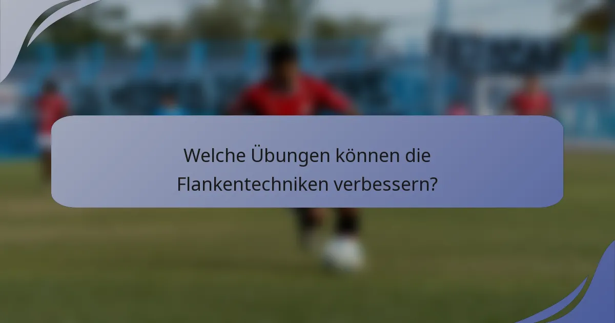 Welche Übungen können die Flankentechniken verbessern?