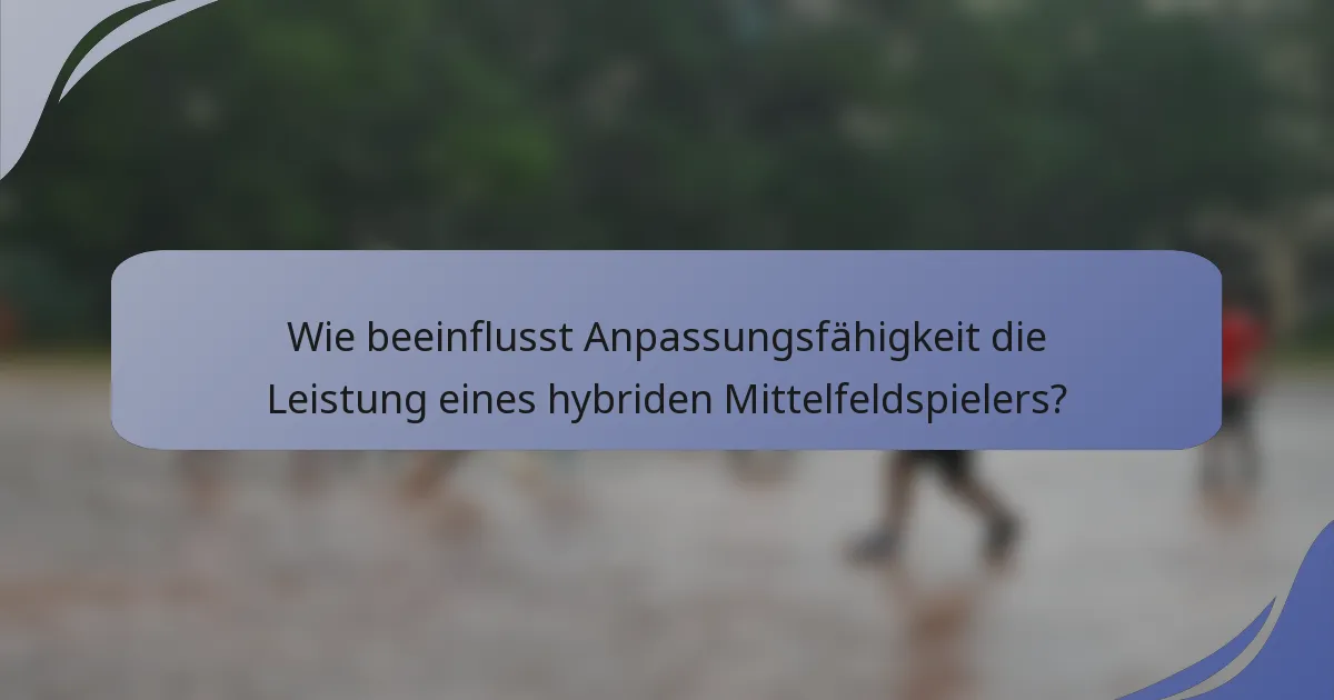 Wie beeinflusst Anpassungsfähigkeit die Leistung eines hybriden Mittelfeldspielers?