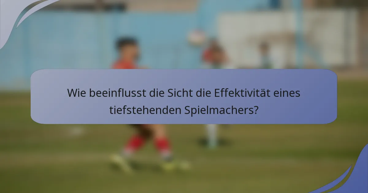Wie beeinflusst die Sicht die Effektivität eines tiefstehenden Spielmachers?