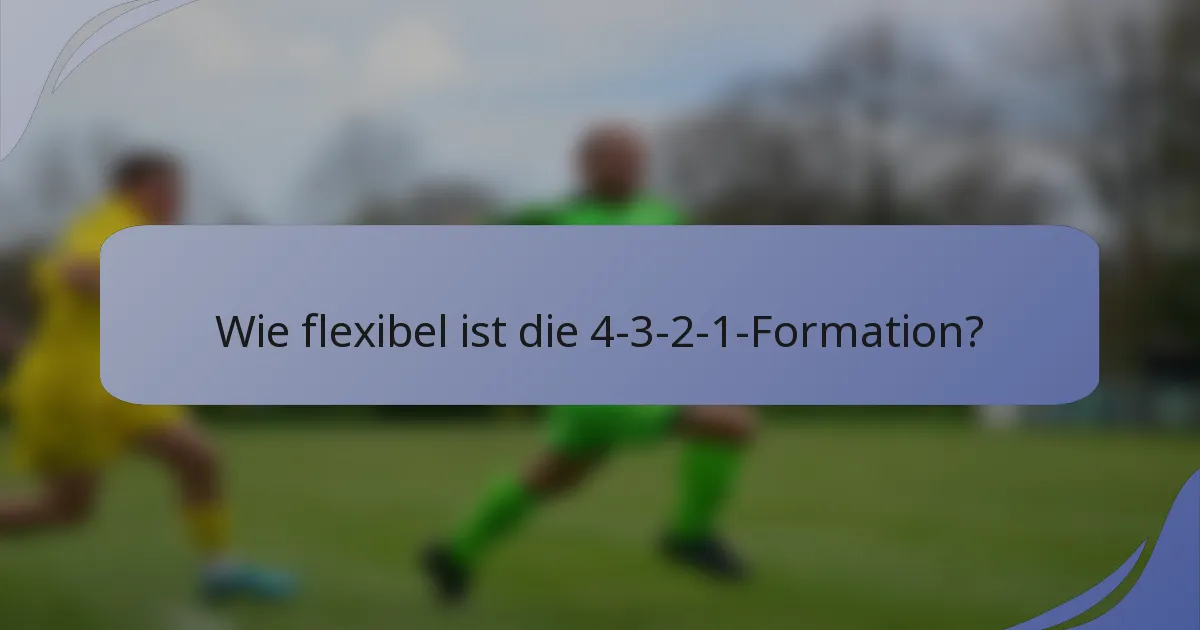 Wie flexibel ist die 4-3-2-1-Formation?