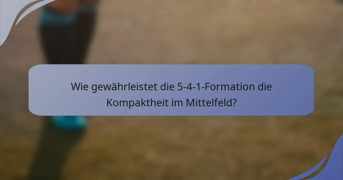 Wie gewährleistet die 5-4-1-Formation die Kompaktheit im Mittelfeld?