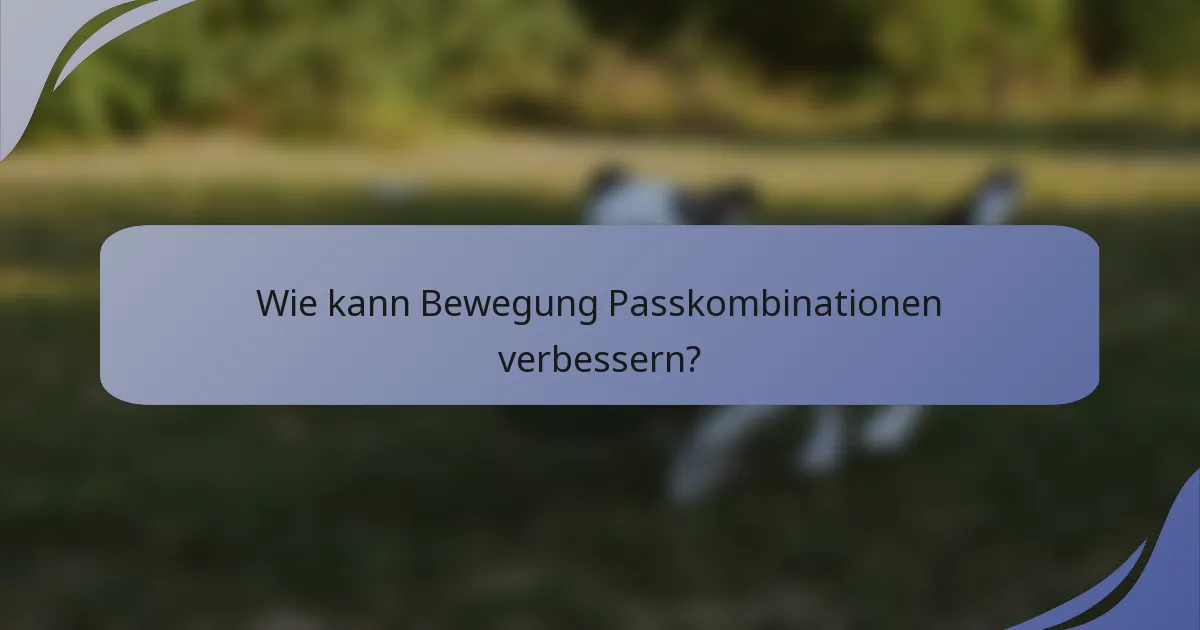 Wie kann Bewegung Passkombinationen verbessern?