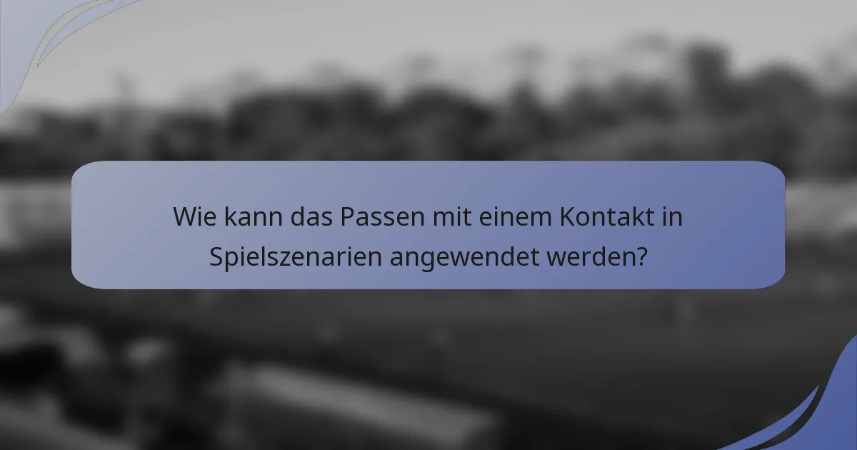 Wie kann das Passen mit einem Kontakt in Spielszenarien angewendet werden?