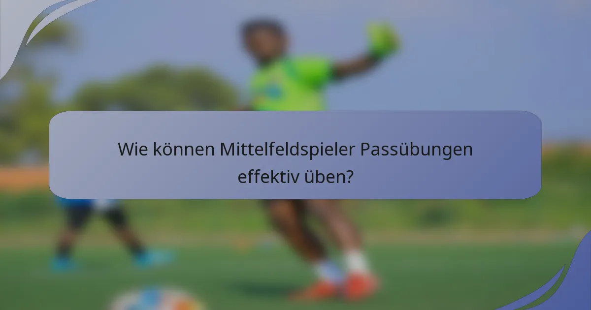 Wie können Mittelfeldspieler Passübungen effektiv üben?
