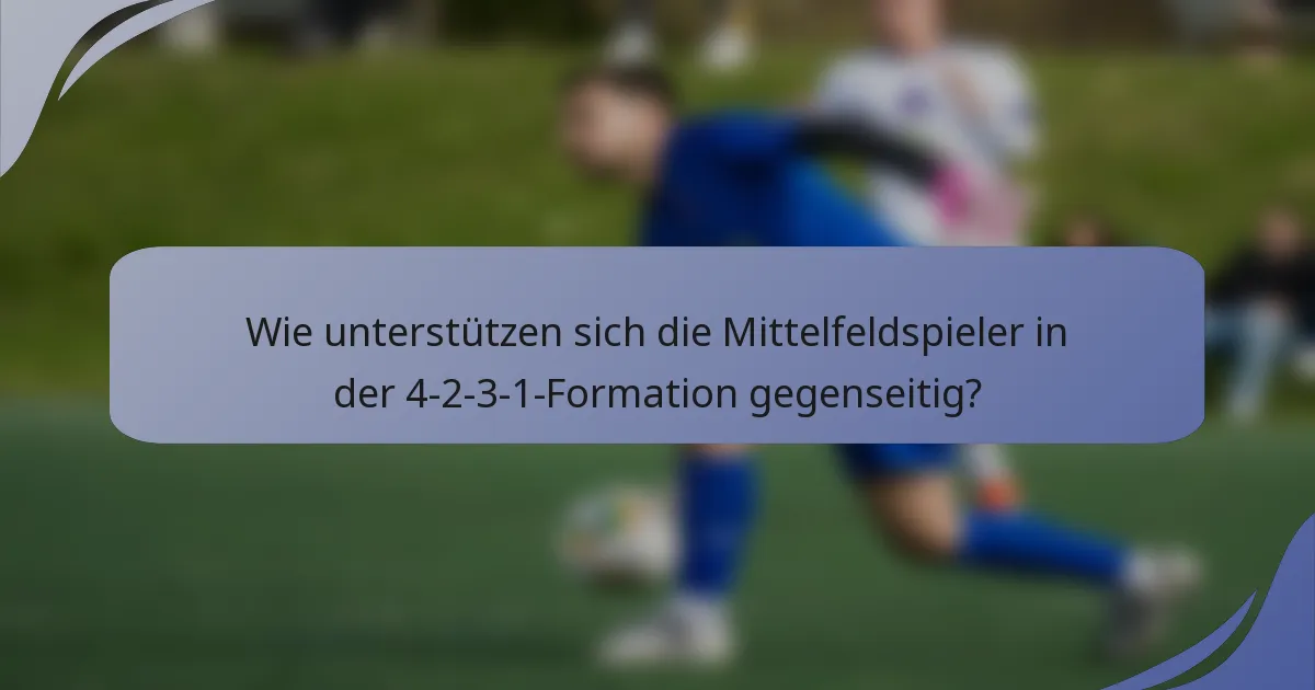 Wie unterstützen sich die Mittelfeldspieler in der 4-2-3-1-Formation gegenseitig?