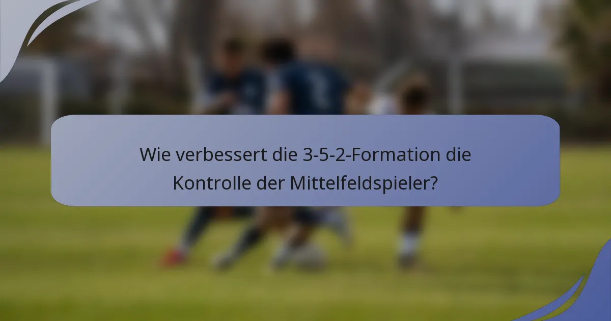 Wie verbessert die 3-5-2-Formation die Kontrolle der Mittelfeldspieler?