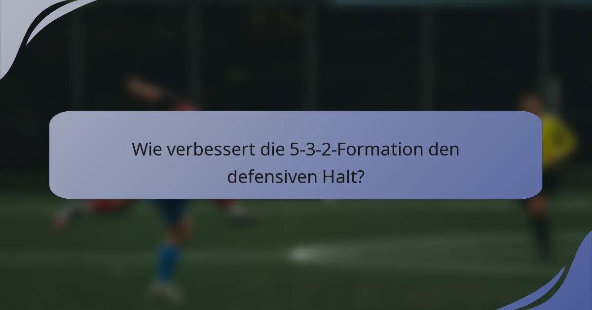 Wie verbessert die 5-3-2-Formation den defensiven Halt?