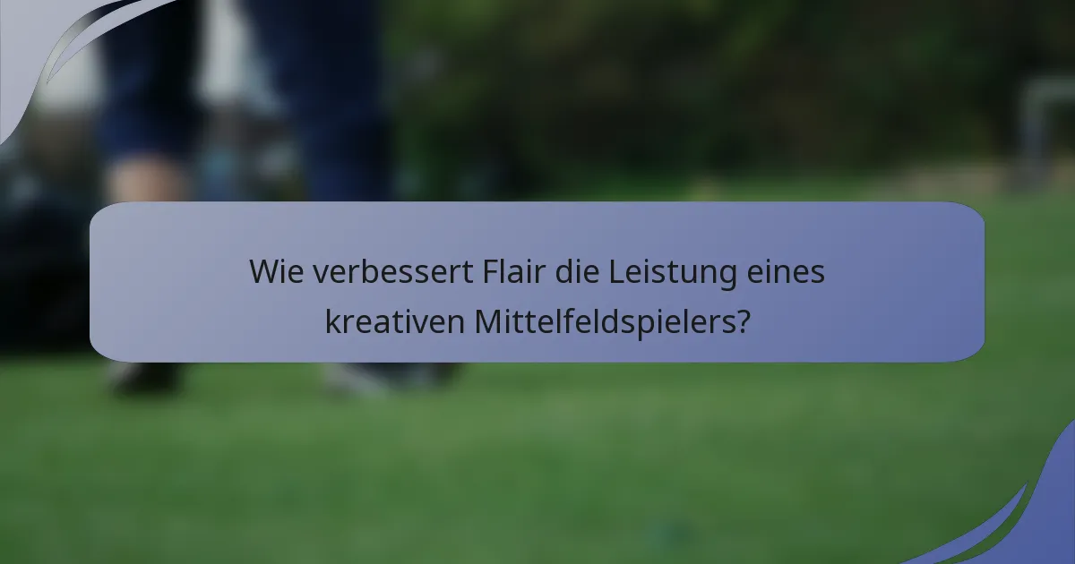 Wie verbessert Flair die Leistung eines kreativen Mittelfeldspielers?