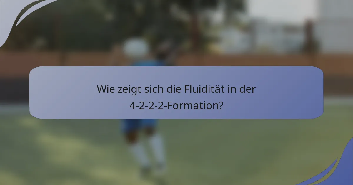 Wie zeigt sich die Fluidität in der 4-2-2-2-Formation?